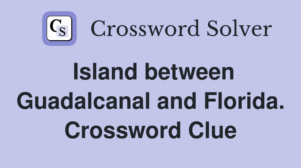 Island between Guadalcanal and Florida. Crossword Clue