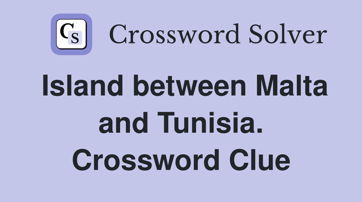 Island between Malta and Tunisia. Crossword Clue