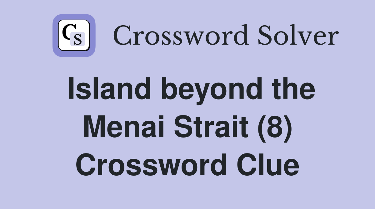 Island beyond the Menai Strait (8) Crossword Clue