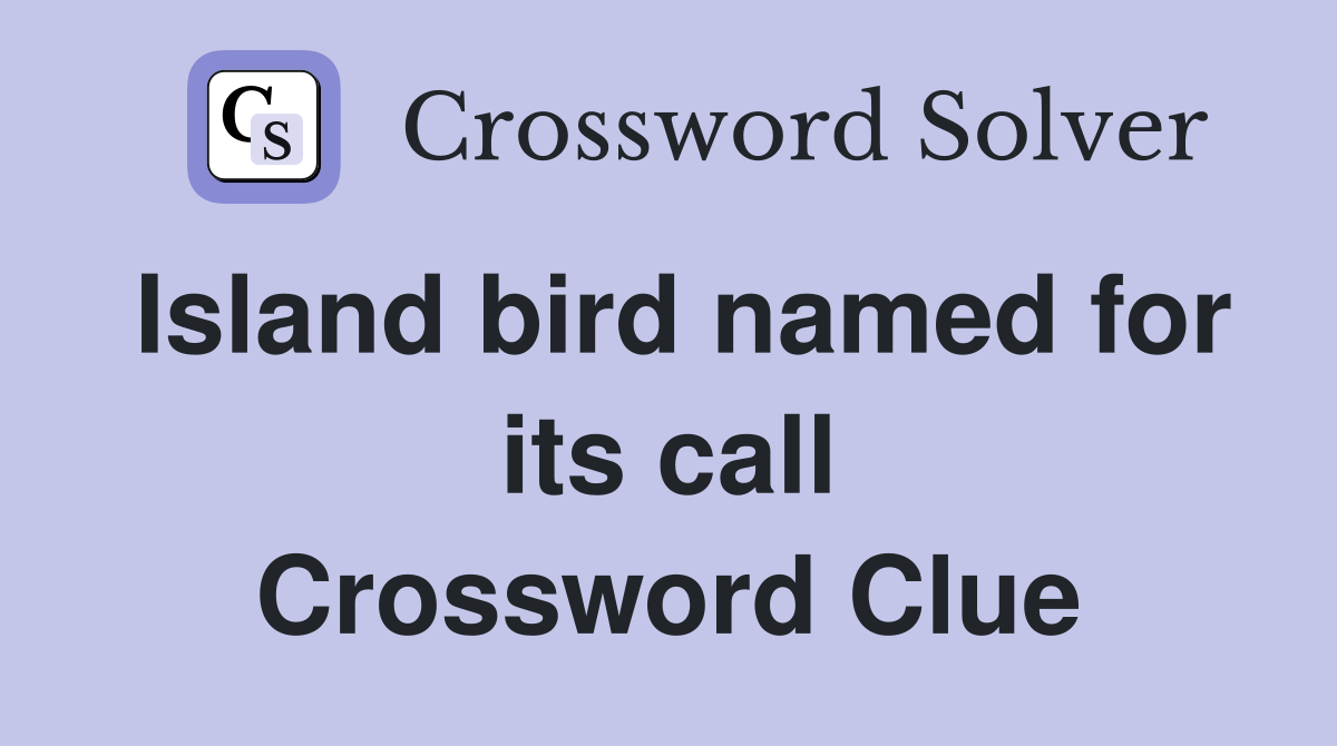 Island bird named for its call Crossword Clue