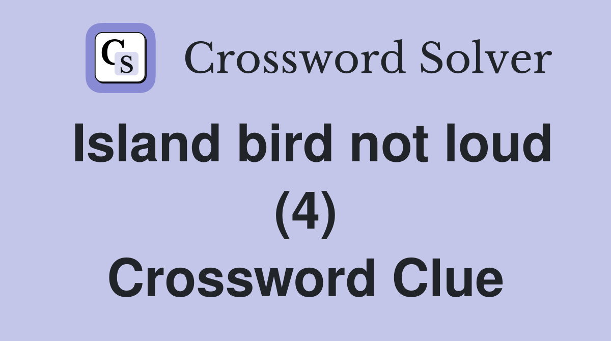 Island bird not loud (4) Crossword Clue