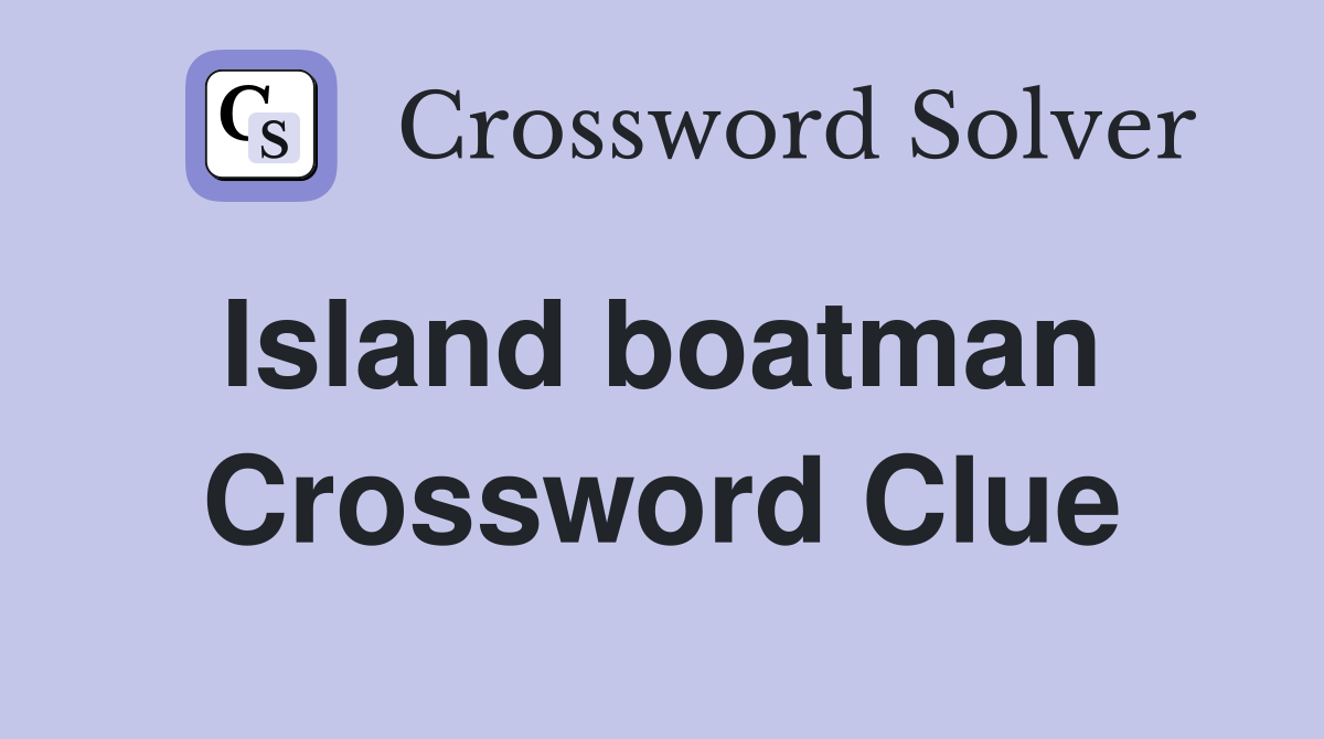 Island boatman  Crossword Clue