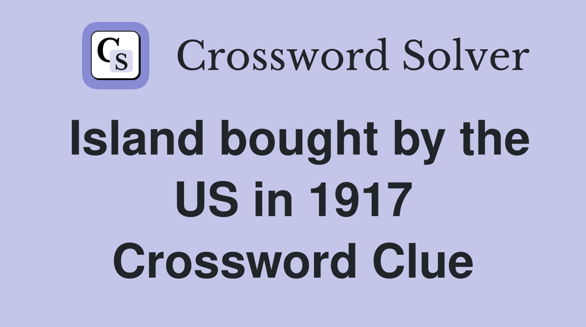 Island bought by the US in 1917 Crossword Clue