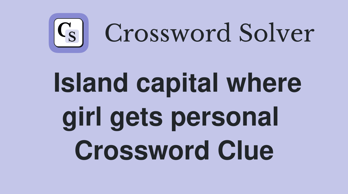 Island capital where girl gets personal  Crossword Clue