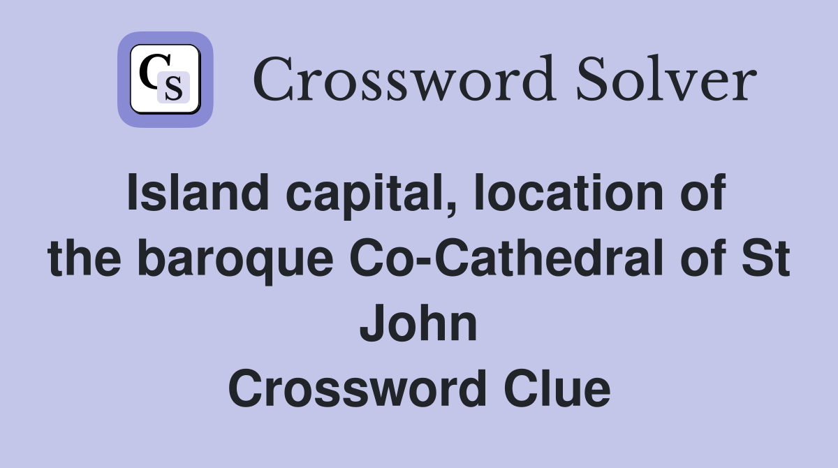 Island capital, location of the baroque Co-Cathedral of St John Crossword Clue