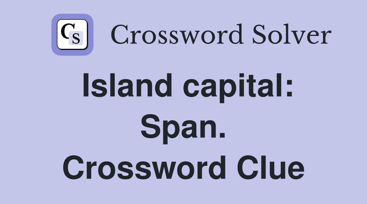 Island capital: Span. Crossword Clue