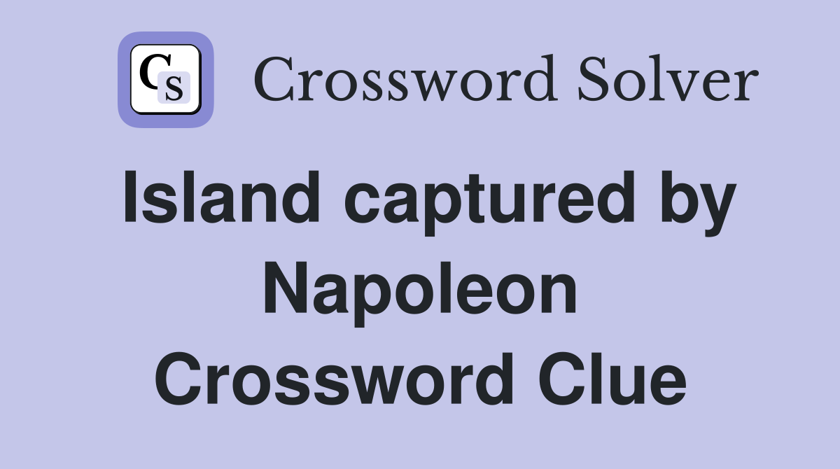 Island captured by Napoleon Crossword Clue