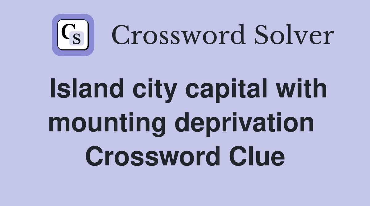 Island city capital with mounting deprivation  Crossword Clue