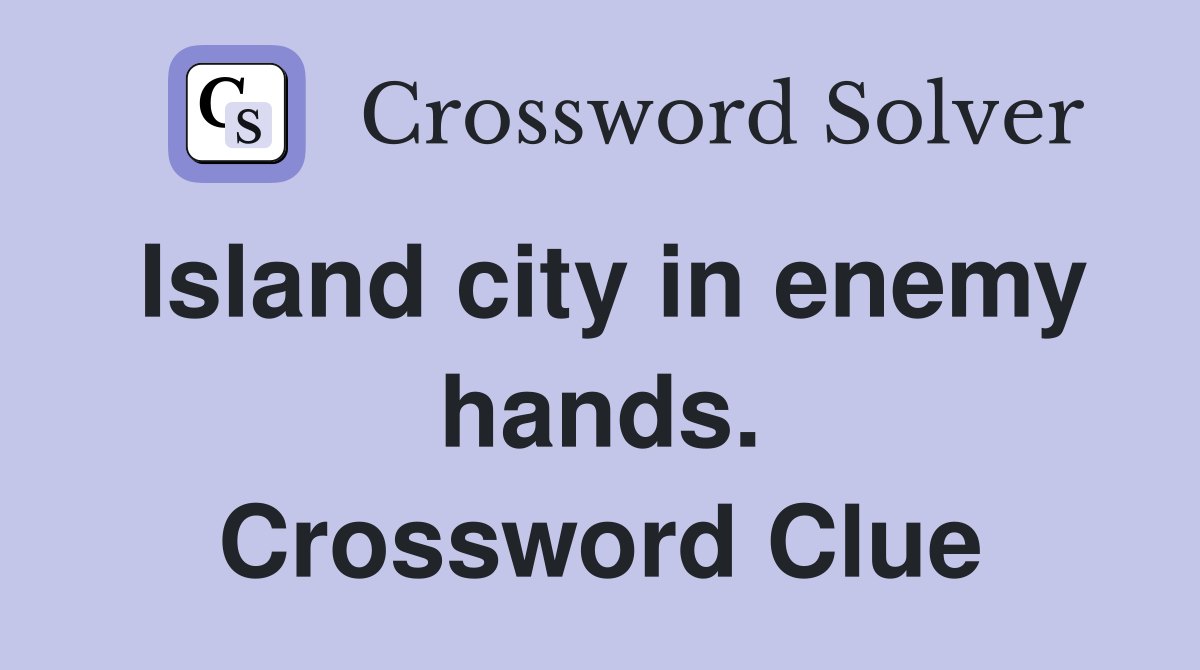 Island city in enemy hands. Crossword Clue