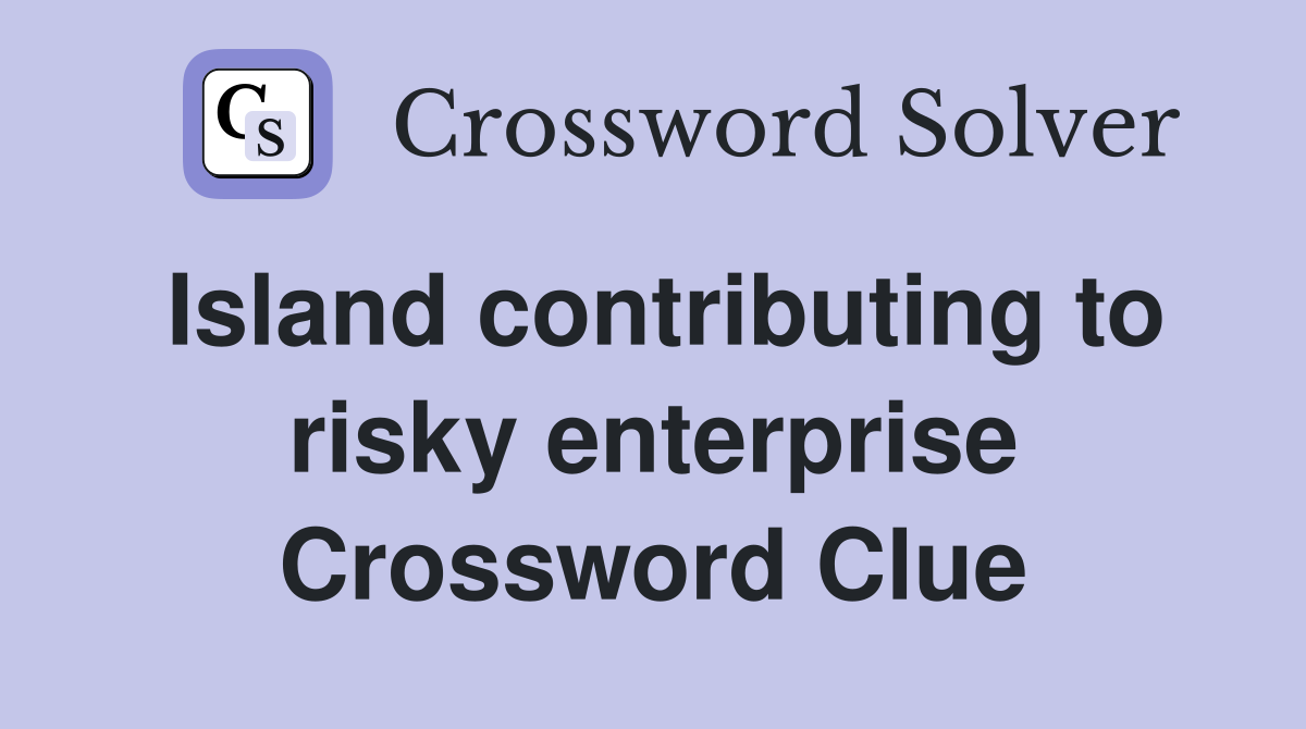 Island contributing to risky enterprise Crossword Clue