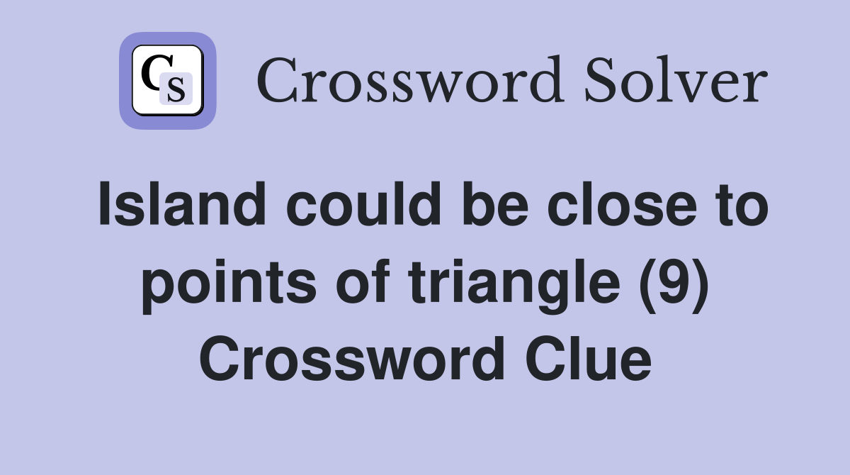 Island could be close to points of triangle (9) Crossword Clue