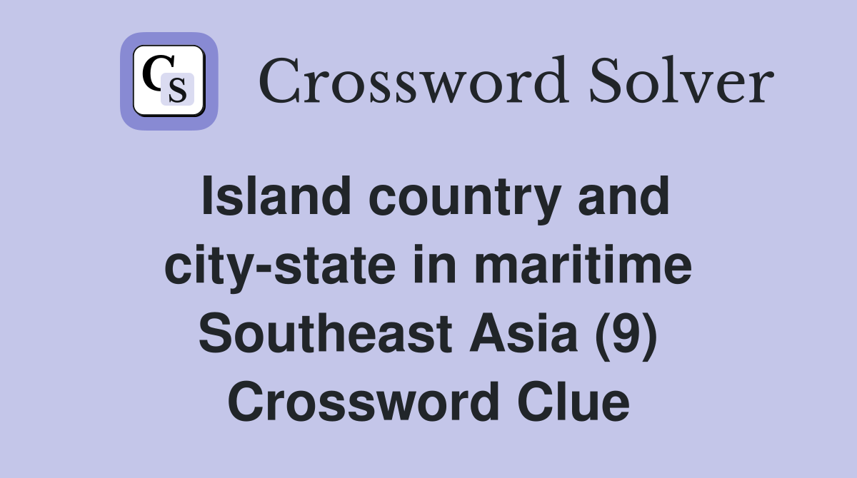 Island country and city-state in maritime Southeast Asia (9) Crossword Clue