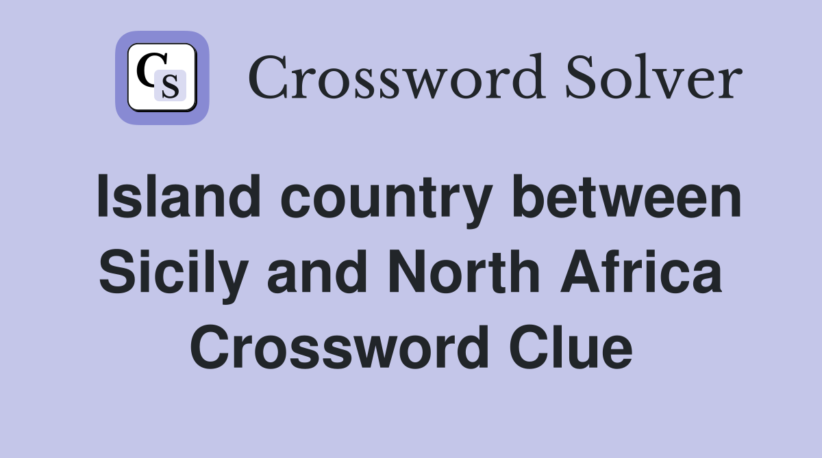 Island country between Sicily and North Africa Crossword Clue