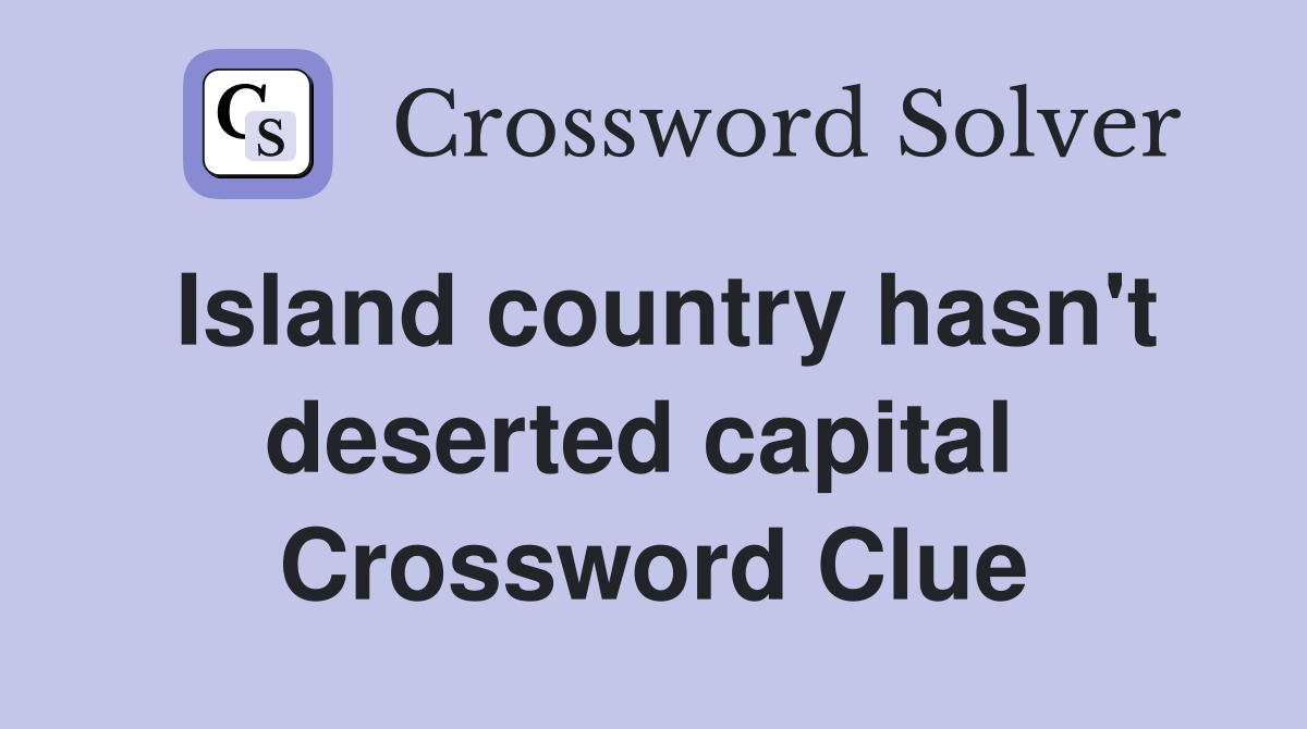 Island country hasn't deserted capital  Crossword Clue