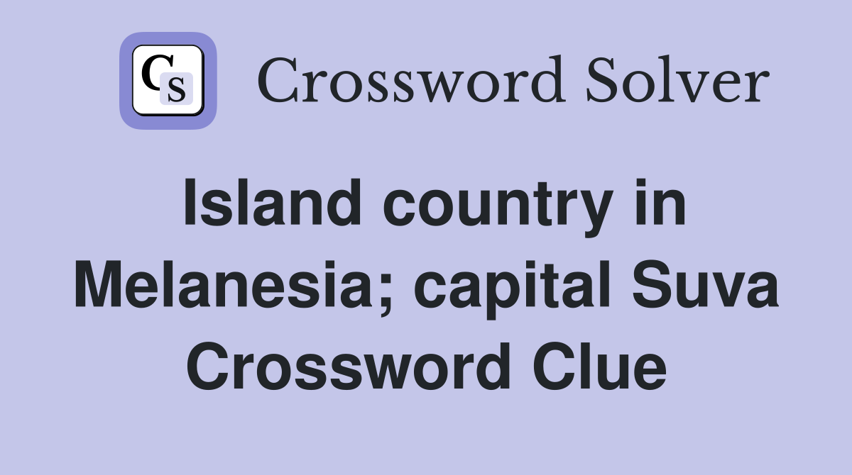 Island country in Melanesia; capital Suva Crossword Clue