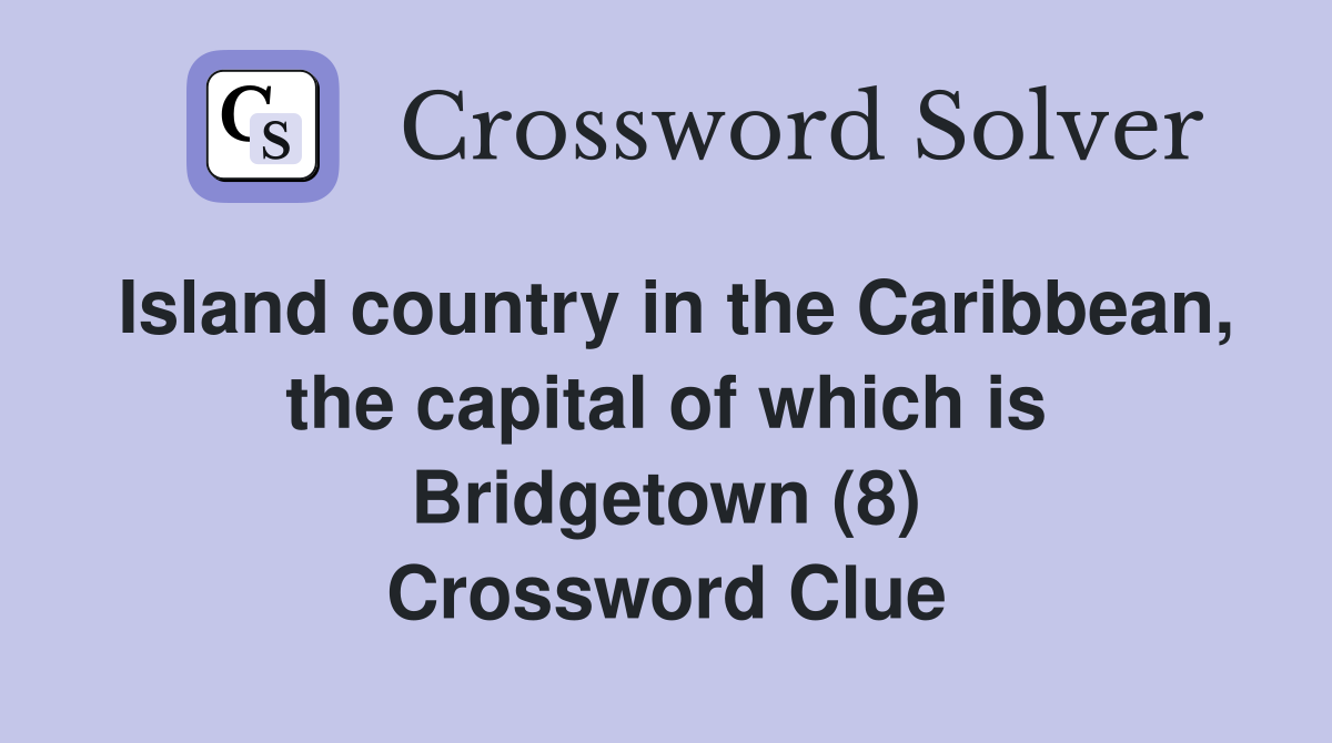 Island country in the Caribbean, the capital of which is Bridgetown (8) Crossword Clue