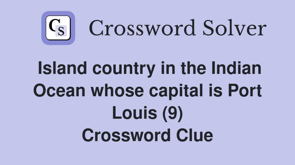 Island country in the Indian Ocean whose capital is Port Louis (9) Crossword Clue