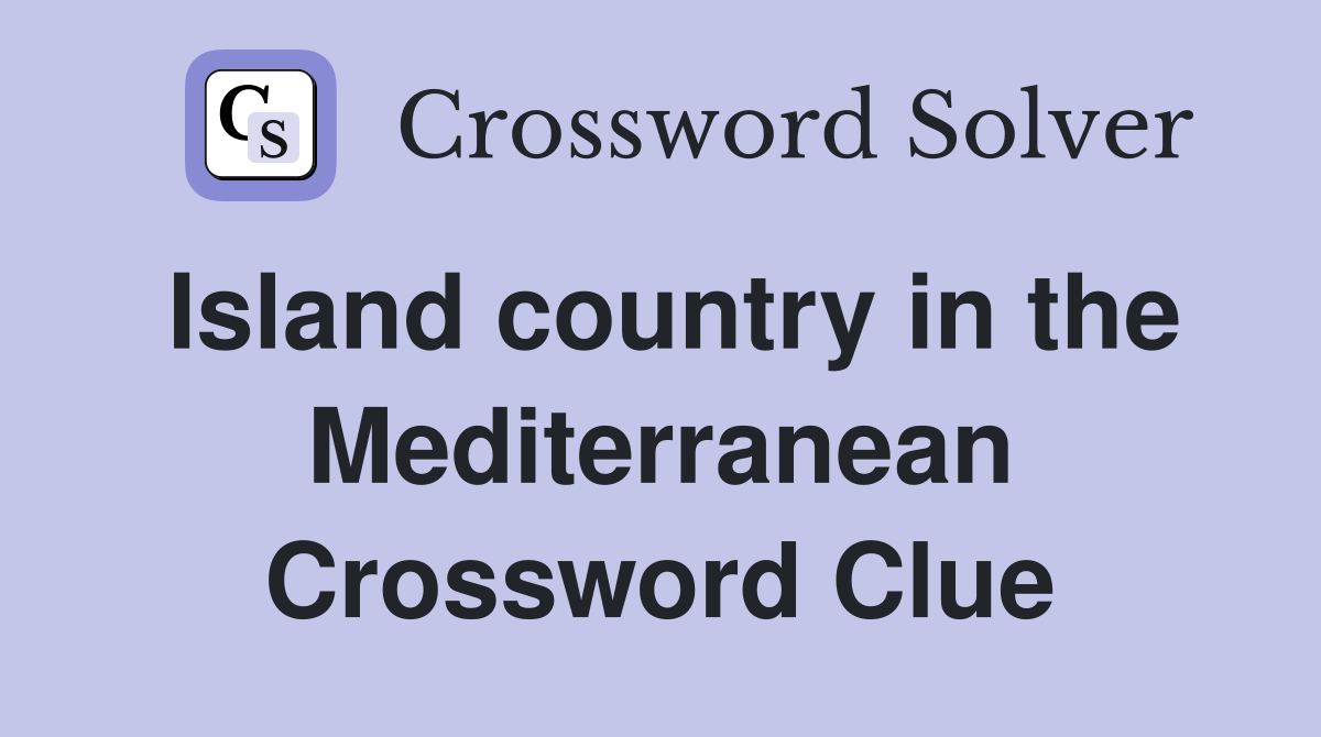 Island country in the Mediterranean Crossword Clue