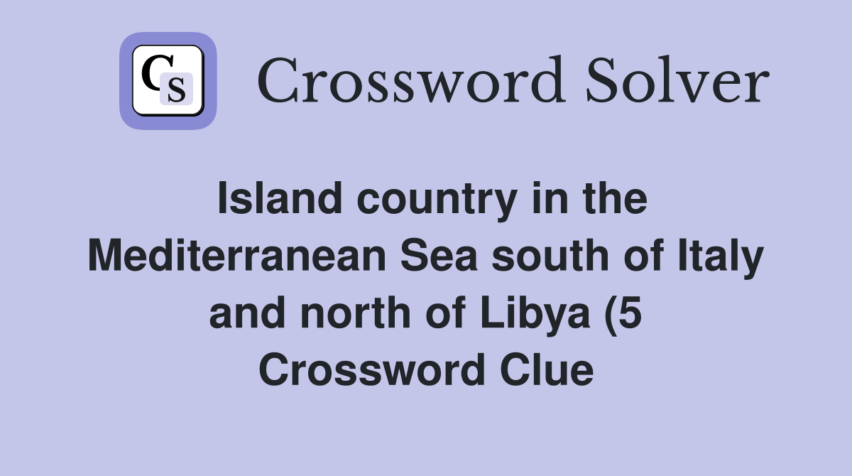 Island country in the Mediterranean Sea south of Italy and north of Island country in the Mediterranean Sea south of Italy and north of