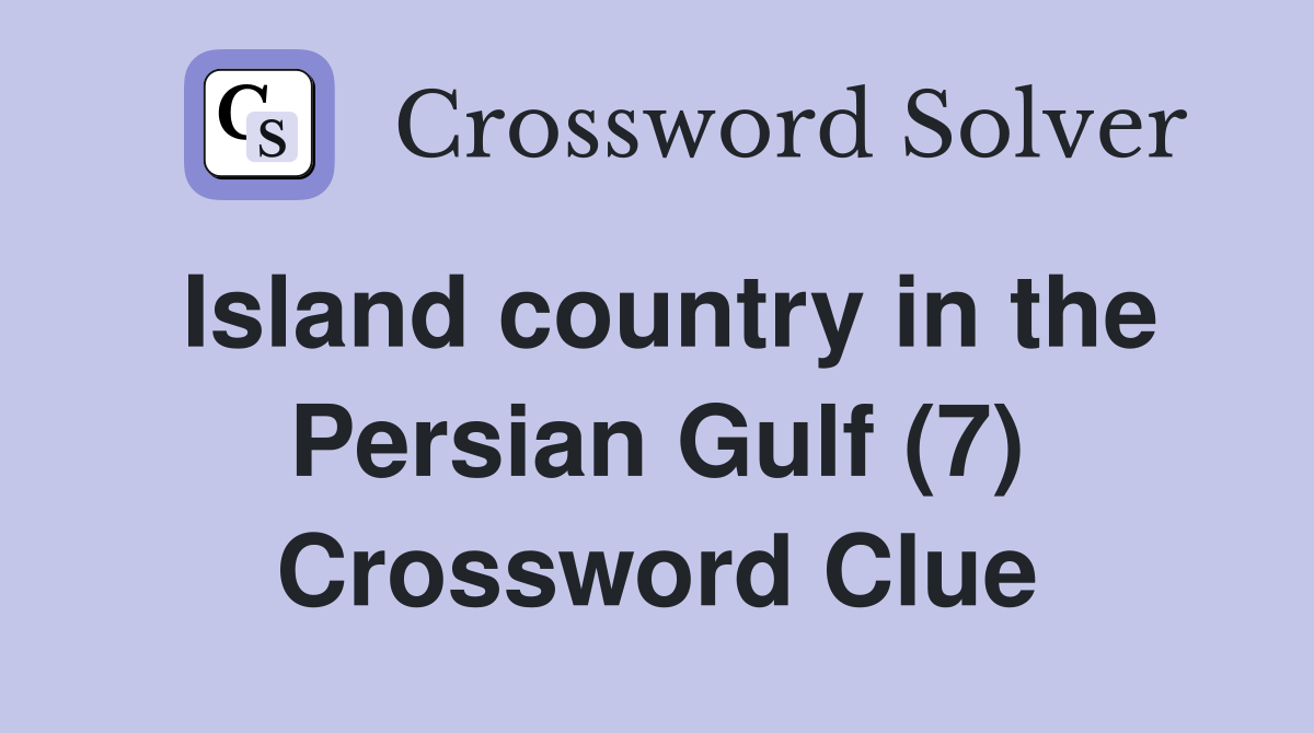 Island country in the Persian Gulf (7) Crossword Clue