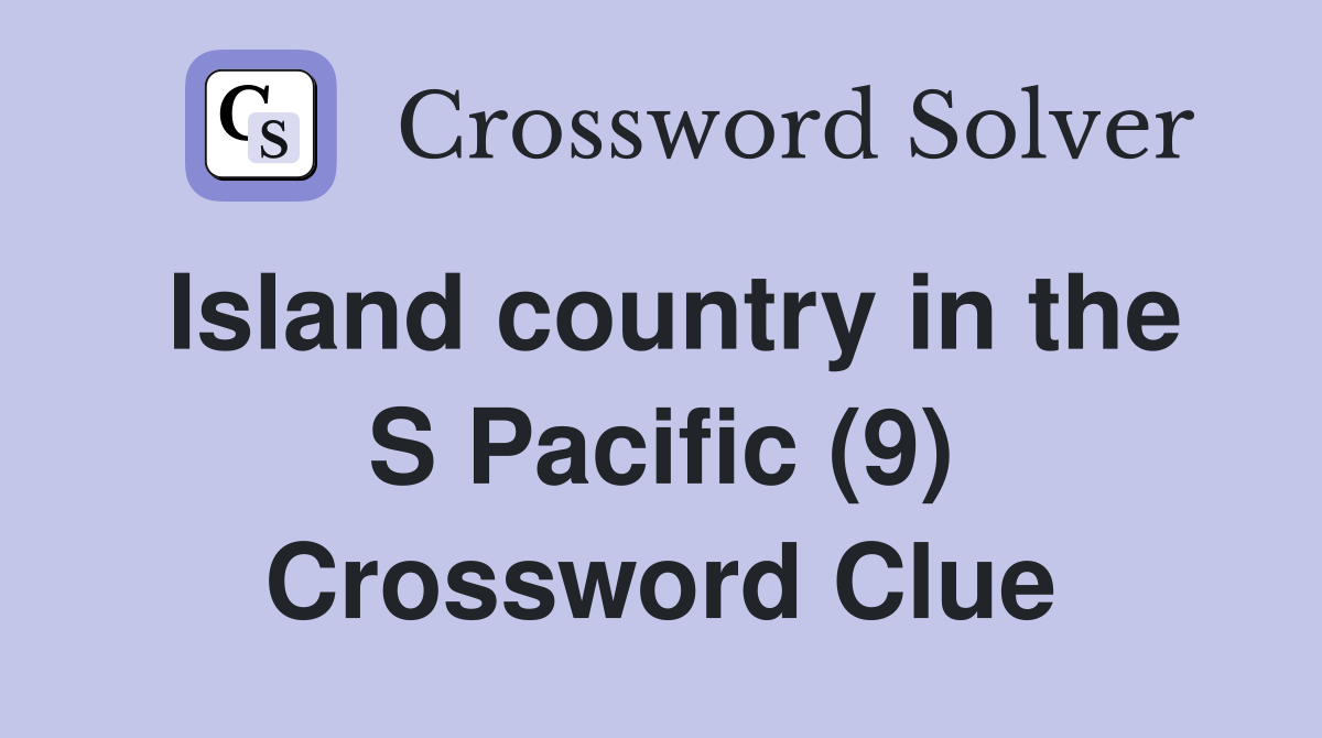 Island country in the S Pacific (9) Crossword Clue