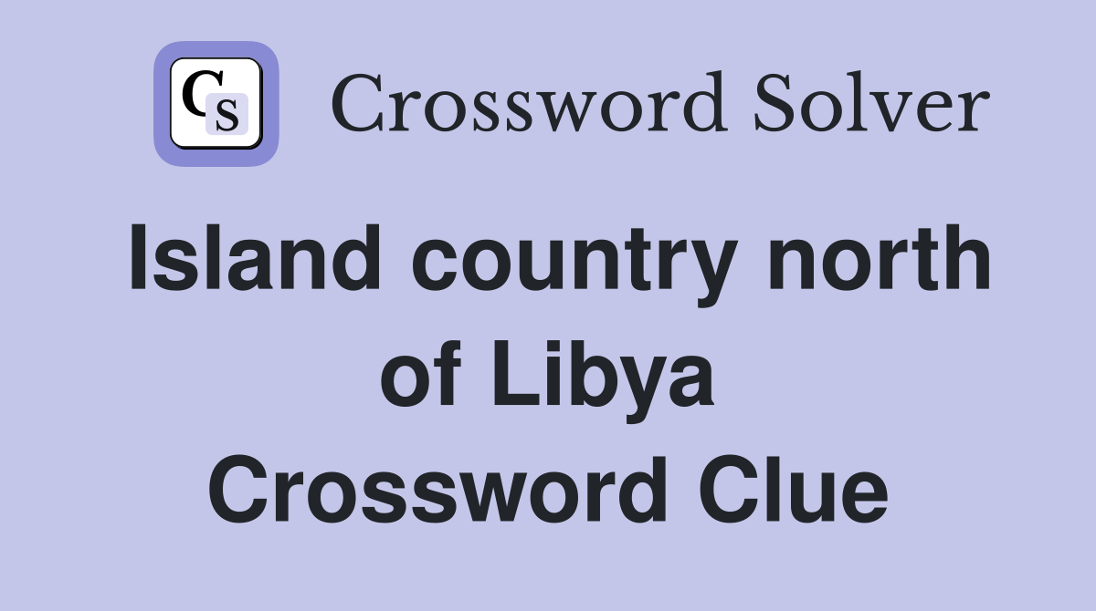 Island country north of Libya Crossword Clue