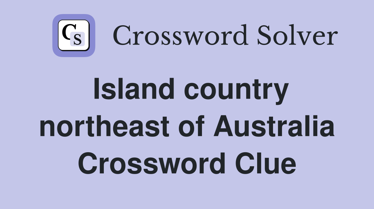 Island country northeast of Australia Crossword Clue