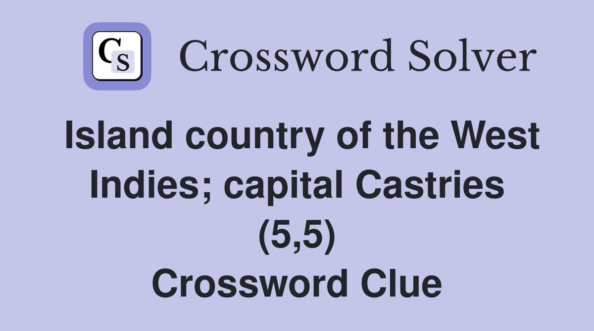 Island country of the West Indies; capital Castries (5,5) Crossword Clue