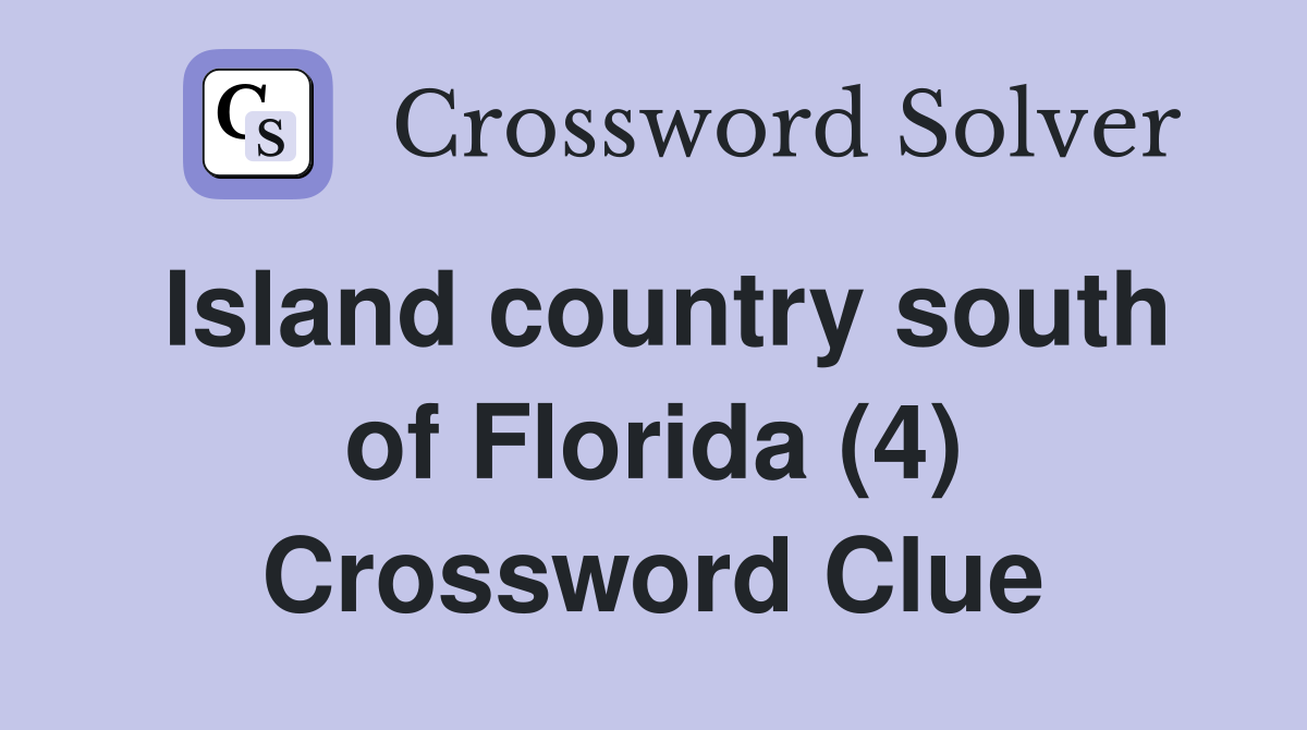 Island country south of Florida (4) Crossword Clue