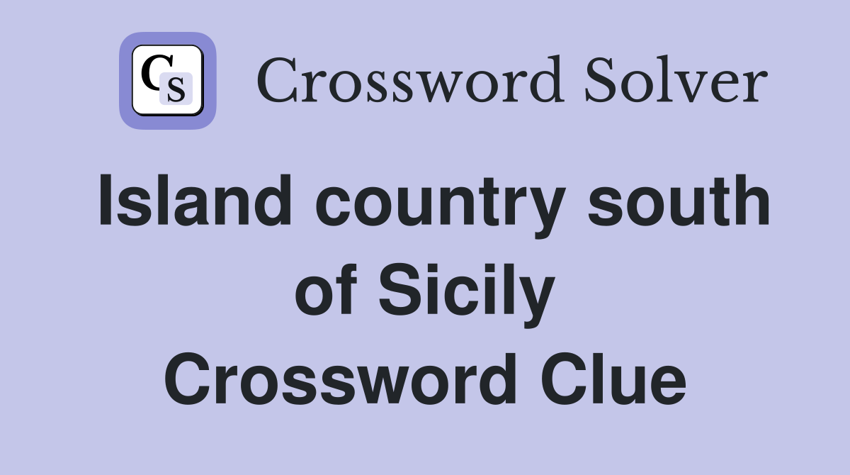 Island country south of Sicily Crossword Clue