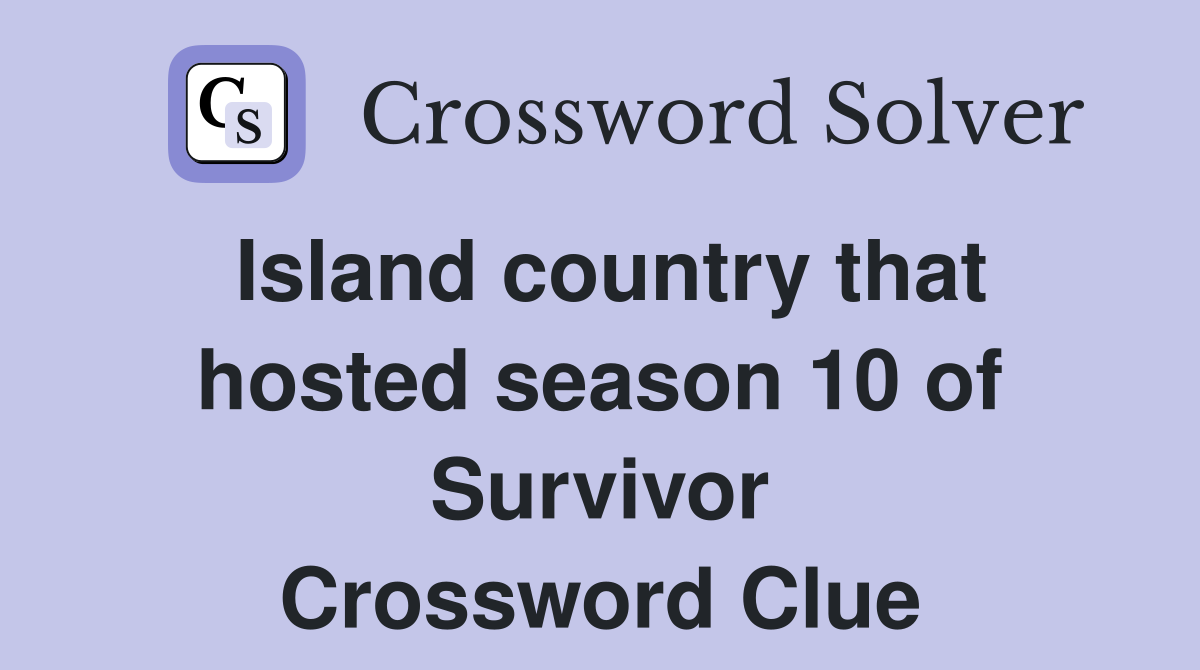 Island country that hosted season 10 of Survivor Crossword Clue