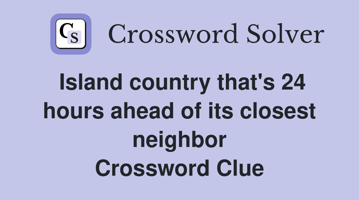 Island country that's 24 hours ahead of its closest neighbor Crossword Clue