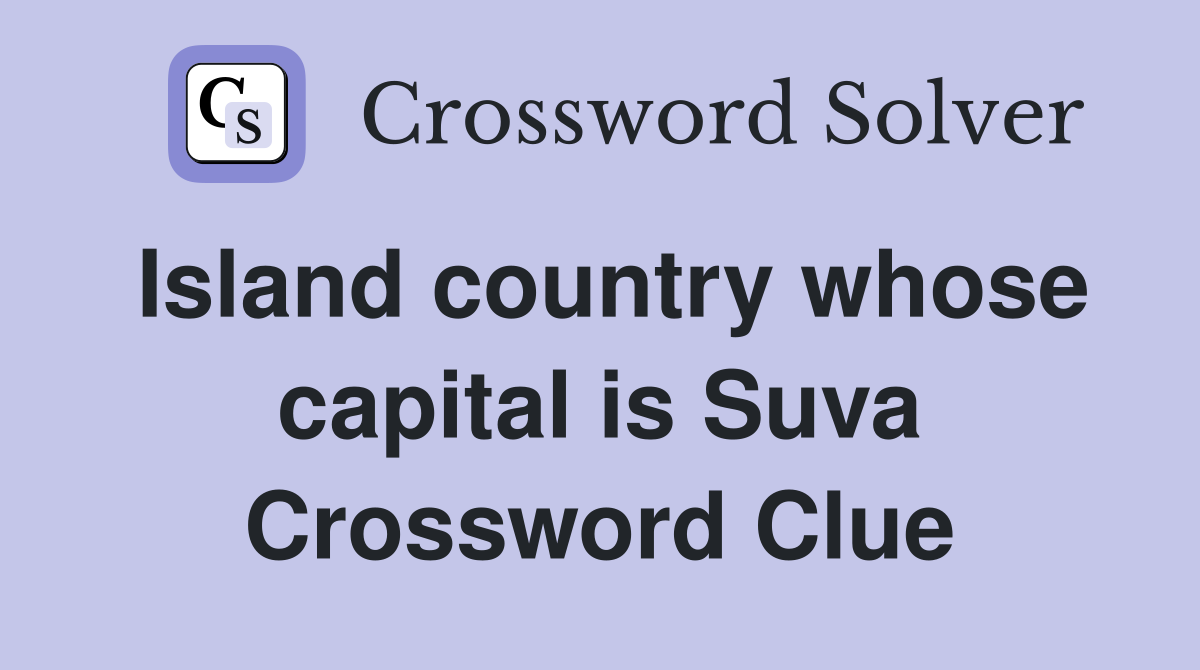 Island country whose capital is Suva Crossword Clue
