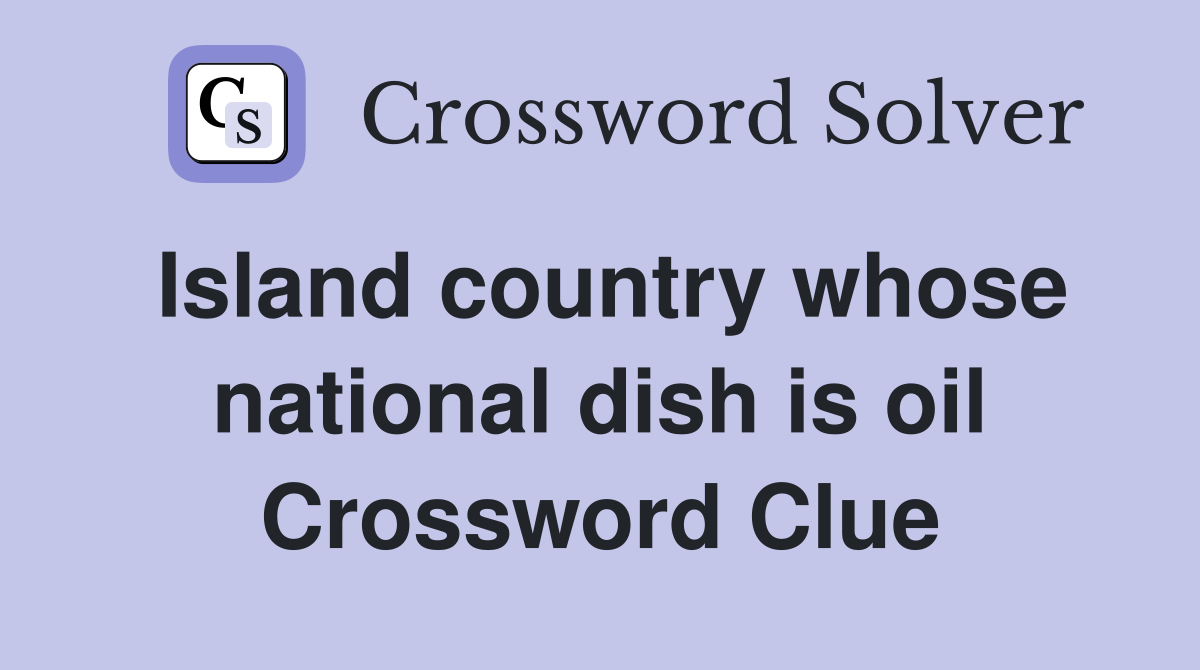 Island country whose national dish is oil Crossword Clue
