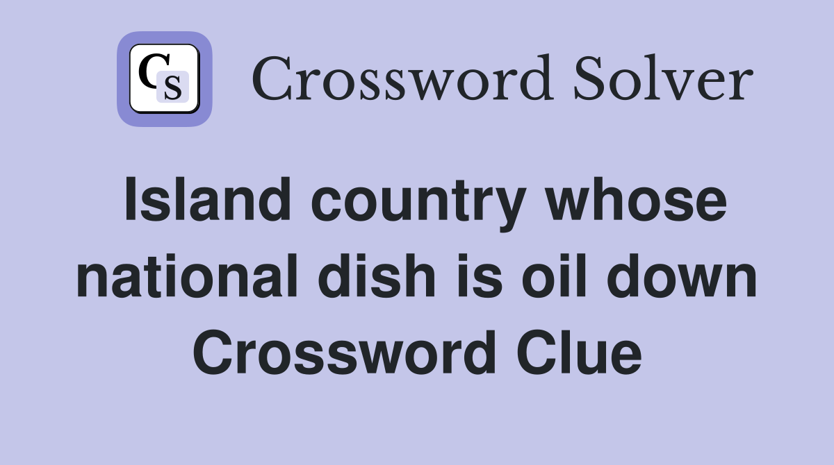 Island country whose national dish is oil down Crossword Clue