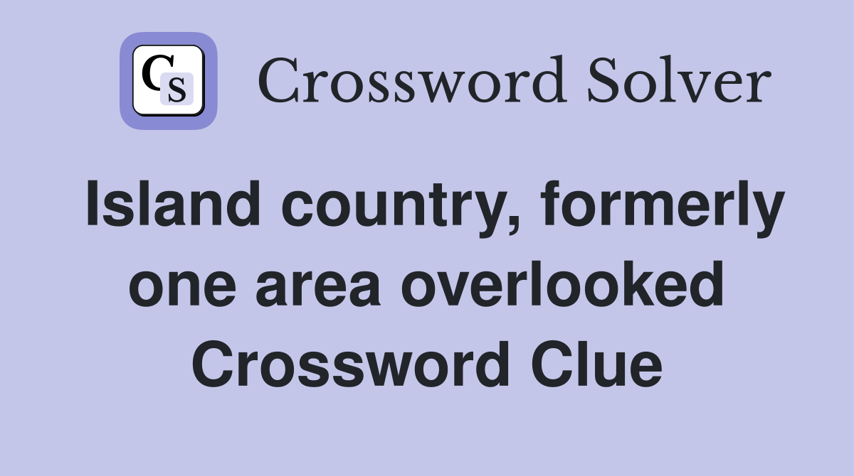 Island country, formerly one area overlooked Crossword Clue