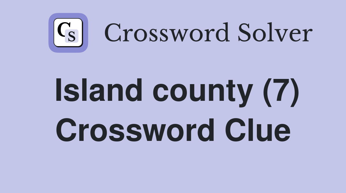 Island county (7) Crossword Clue