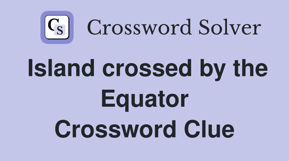 Island crossed by the Equator Crossword Clue