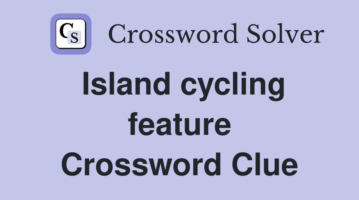 Island cycling feature Crossword Clue