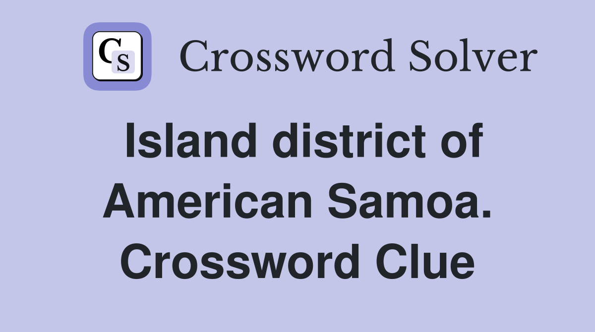 Island district of American Samoa. Crossword Clue