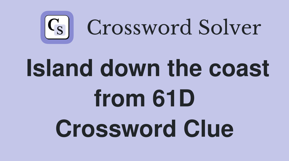 Island down the coast from 61D Crossword Clue