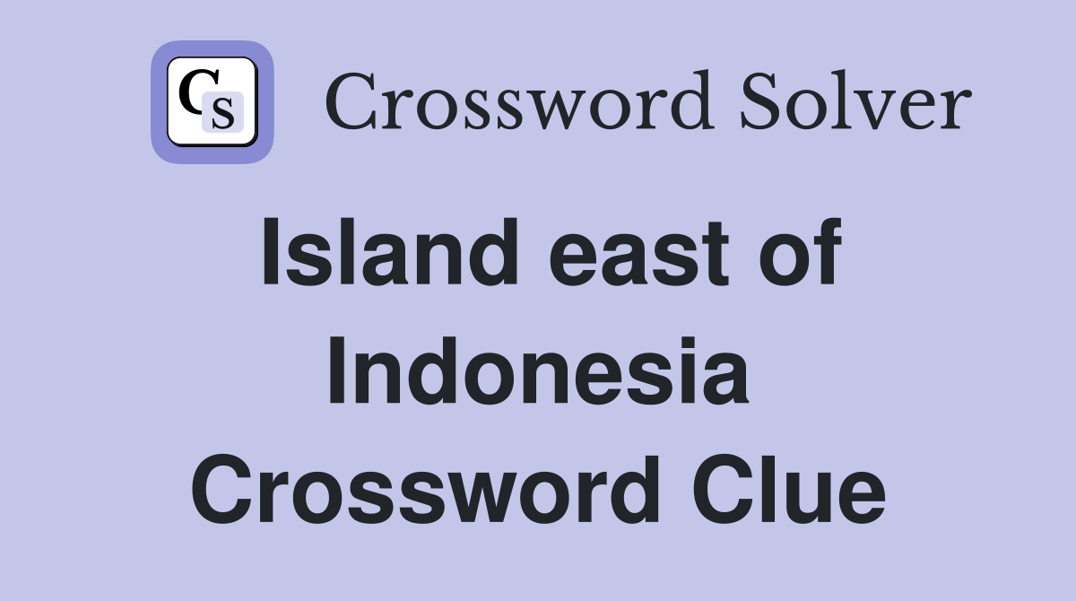 Island east of Indonesia Crossword Clue