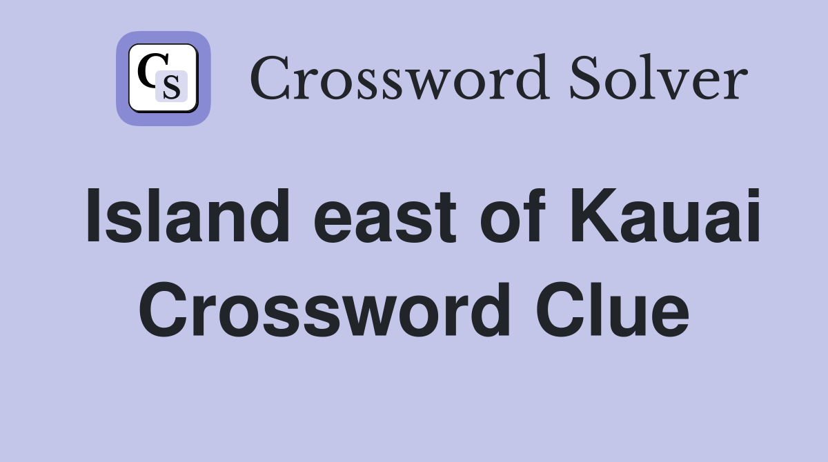 Island east of Kauai Crossword Clue