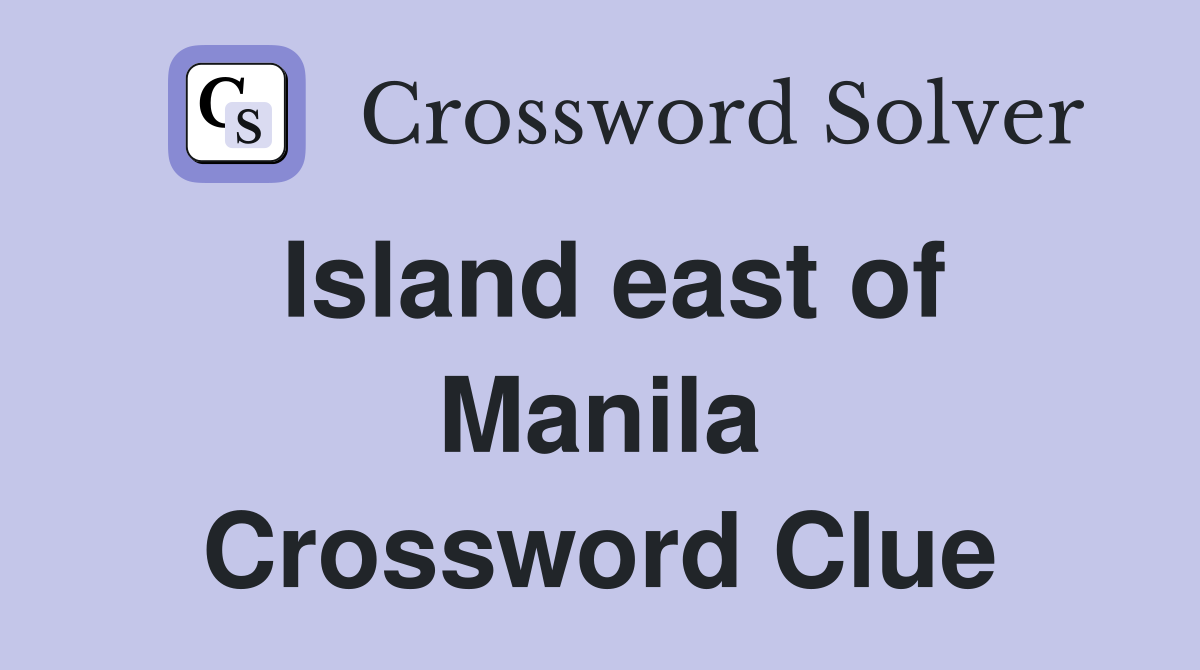 Island east of Manila Crossword Clue