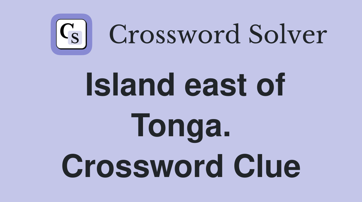 Island east of Tonga. Crossword Clue