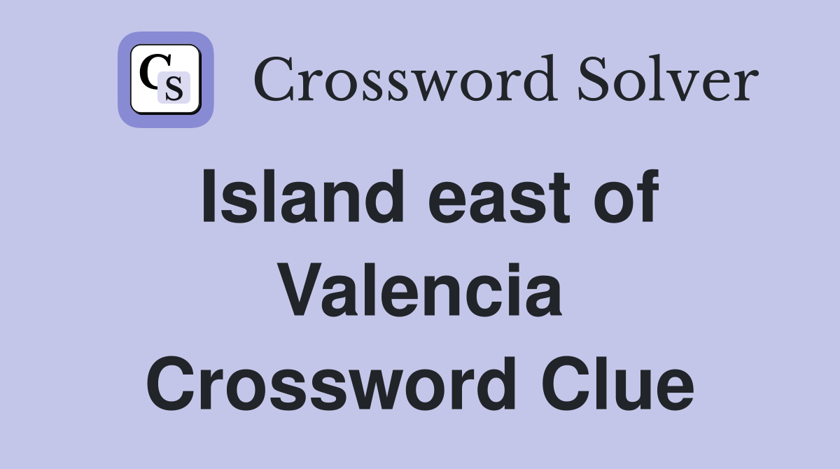 Island east of Valencia Crossword Clue