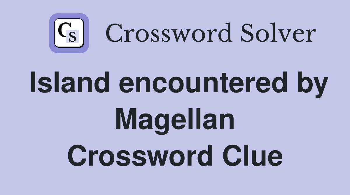 Island encountered by Magellan Crossword Clue