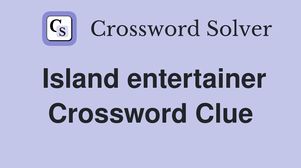 Island entertainer Crossword Clue