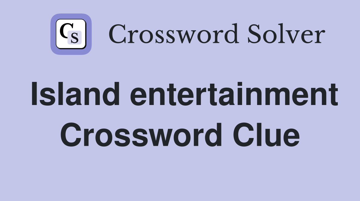 Island entertainment Crossword Clue