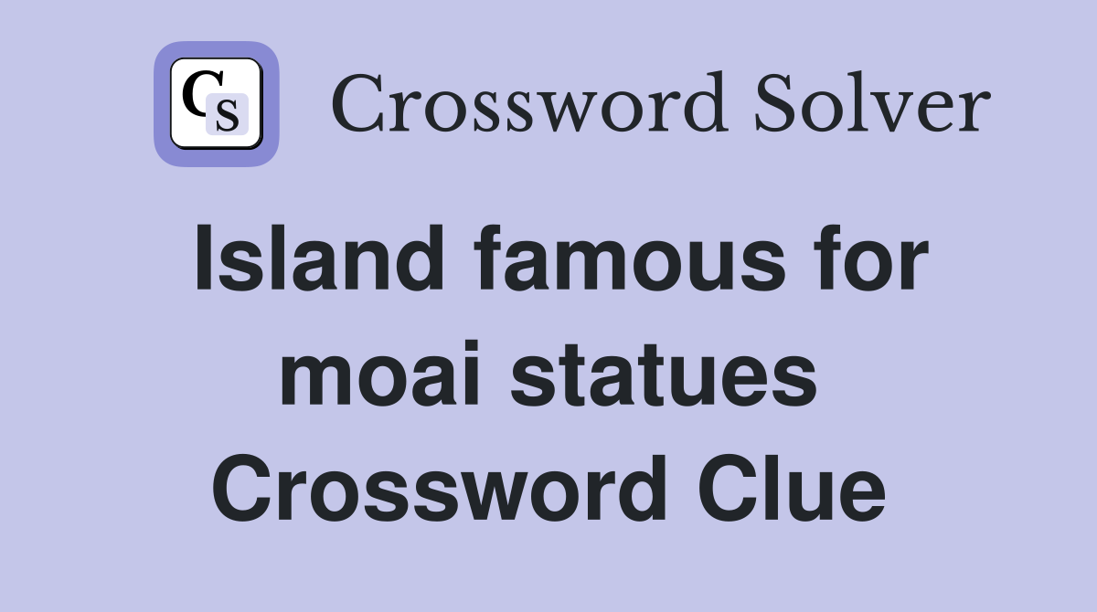 Island famous for moai statues Crossword Clue